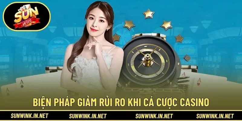 Biện pháp giảm rủi ro khi cá cược casino hiệu quả