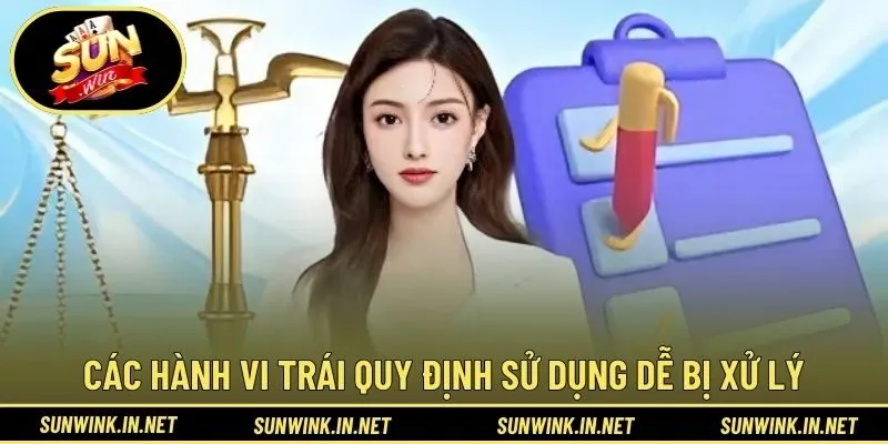 Các hành vi trái quy định sử dụng dễ bị xử lý