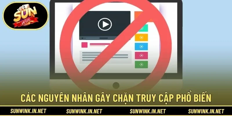 Các nguyên nhân gây chặn truy cập phổ biến