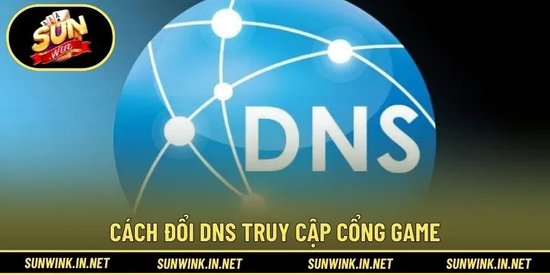 Cách đổi DNS truy cập cổng game trên thiết bị di động