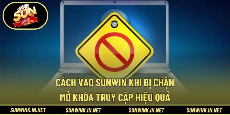 Cách vào SUNWIN khi bị chặn