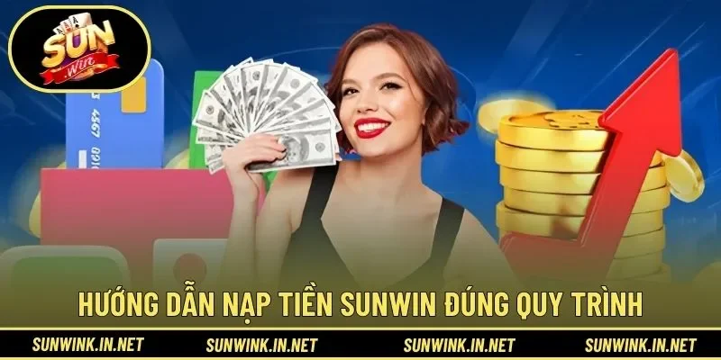 Hướng dẫn nạp tiền SUNWIN đúng quy trình minh bạch