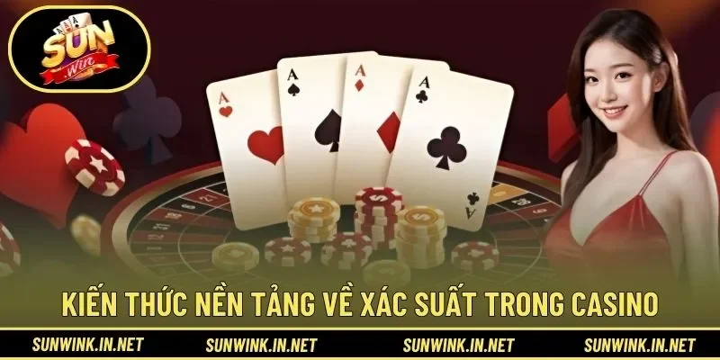Kiến thức nền tảng về xác suất trong casino