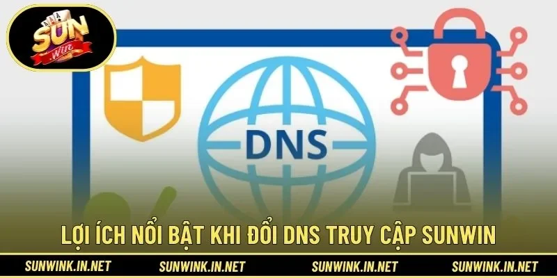 Lợi ích nổi bật khi đổi DNS truy cập SUNWIN