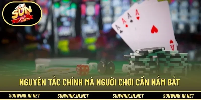 Nguyên tắc chính mà người chơi cần nắm bắt