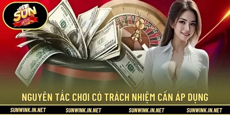 Nguyên tắc chơi có trách nhiệm SUNWIN cần áp dụng
