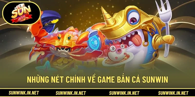 Những nét chính về game bắn cá SUNWIN