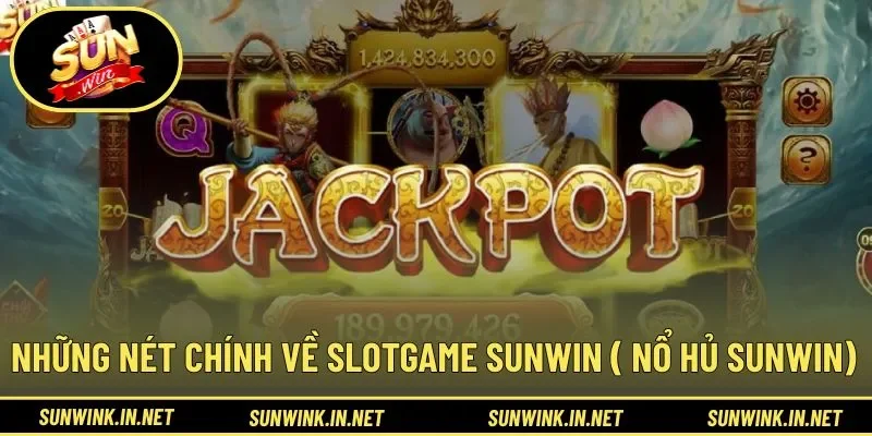 Những nét chính về slotgame SUNWIN ( Nổ hủ SUNWIN)