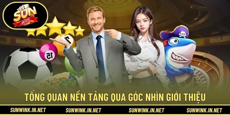 Tổng quan nền tảng qua góc nhìn giới thiệu SUNWIN
