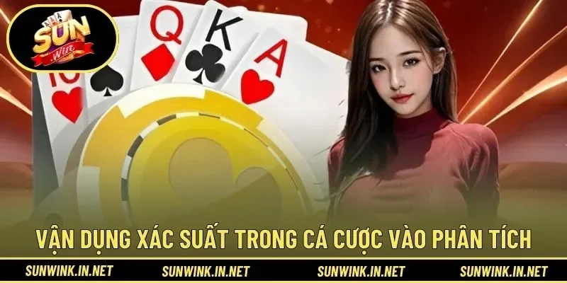 Vận dụng xác suất trong cá cược vào phân tích thực tế