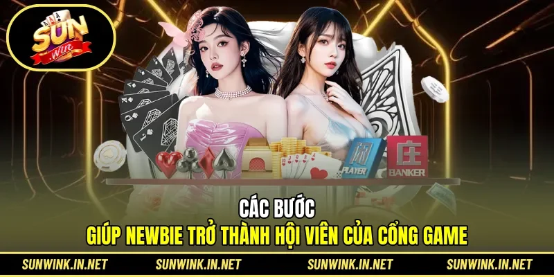 Các bước giúp newbie trở thành hội viên của cổng game